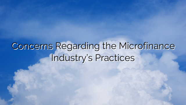 Concerns Regarding the Microfinance Industry’s Practices