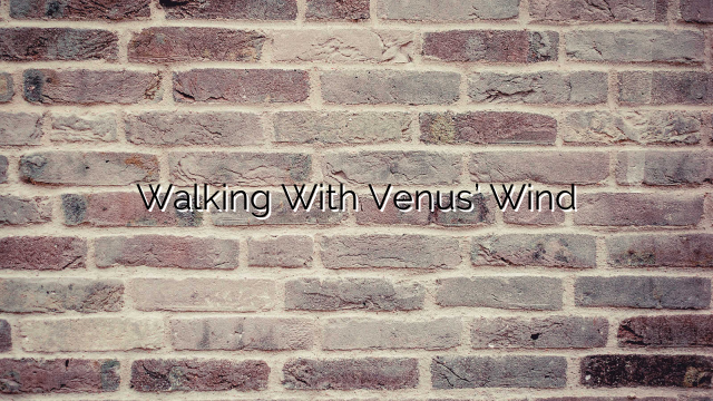 Walking With Venus’ Wind