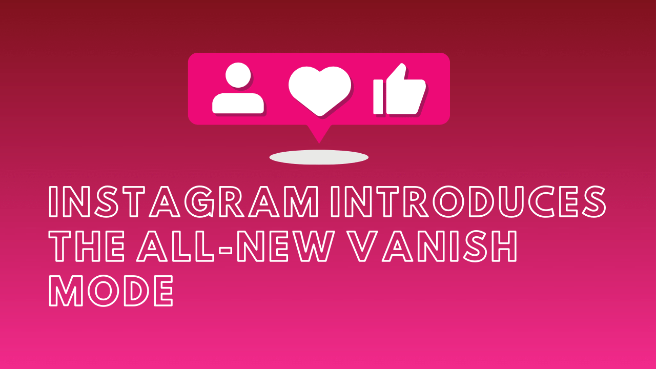 Instagram Introduces The All-new Vanish Mode