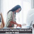 Exotic Embroidery Digitizing Ideas to Look Out for in 2022-5df89735