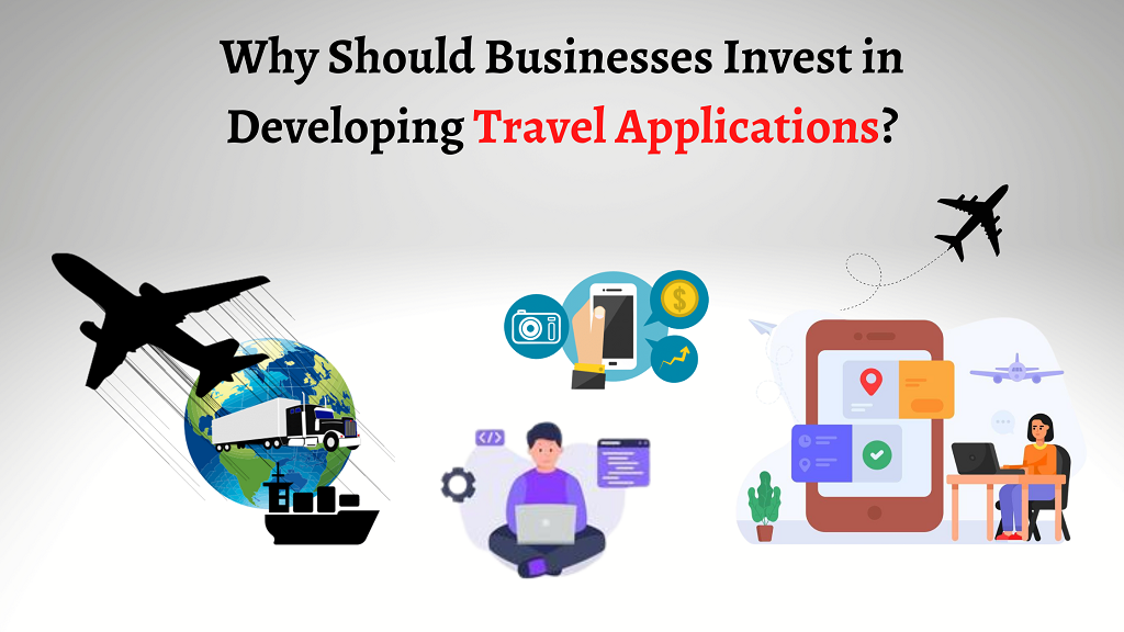 Why Should Businesses Invest in Developing Travel Applications-c801d99b