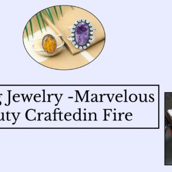 Crafted in Fire: Casting Jewelry with Passion and Precision