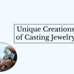 Fine Processing Secret of Casting Jewelry for Unique Creations - Liquid Metal Artistry