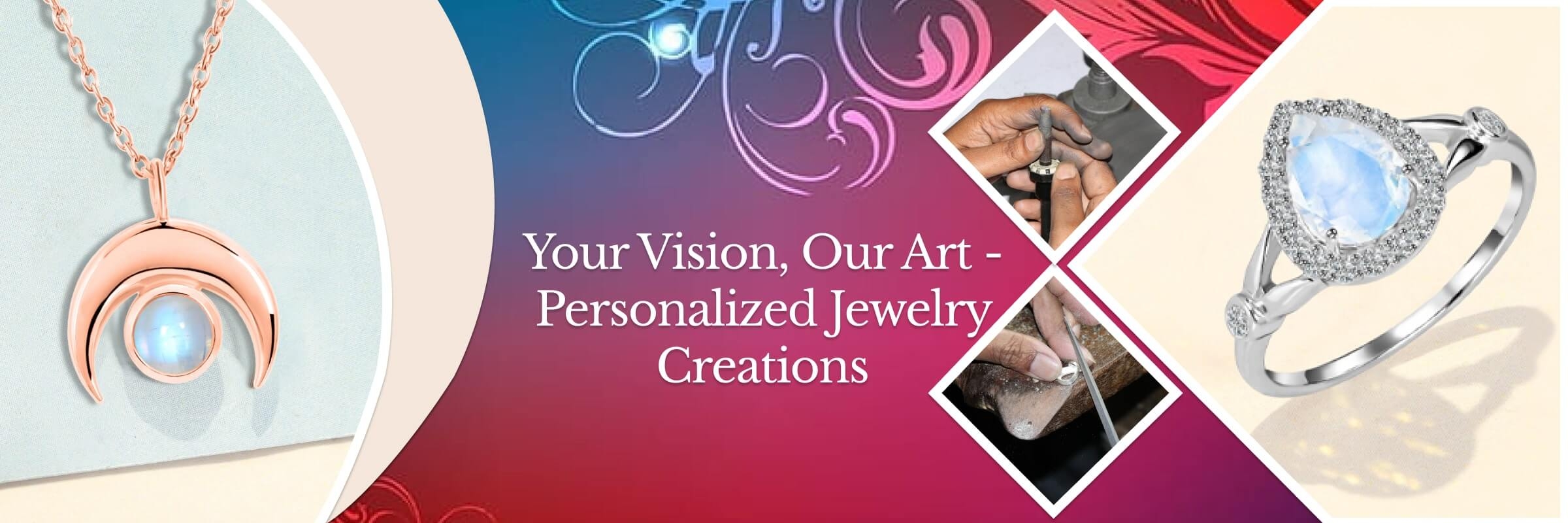 Personalized Jewelry - Your Imagination, Our Craftsmanship