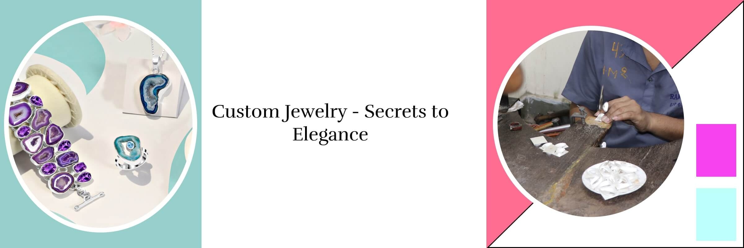 Top Secrets of Custom Jewelry - Personal Elegance