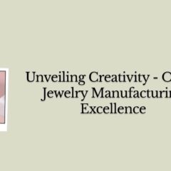 ODM Jewelry Manufacturer and Supplier - Transforming Your Brand's Vision Into Exquisite Creations