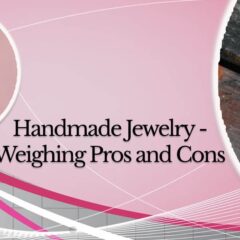 Pros and Cons of Handmade Jewelry