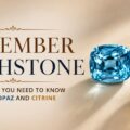 November-Birthstone-Everything-You-Need-to-Know-About-Topaz-and-Citrine