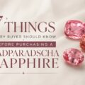7-Things-Every-Buyer-Should-Know-Before-Purchasing-a-Padparadscha-Sapphire