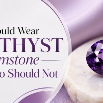 Who-Should-Wear-Amethyst-Gemstone-and-Who-Should-Not