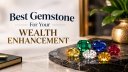 Best-Gemstone-For-Your-Wealth-Enhancement