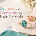 Why-Teal-Peach-and-Pastel-Gemstones-Are-Trending-in-Fine-Jewelry